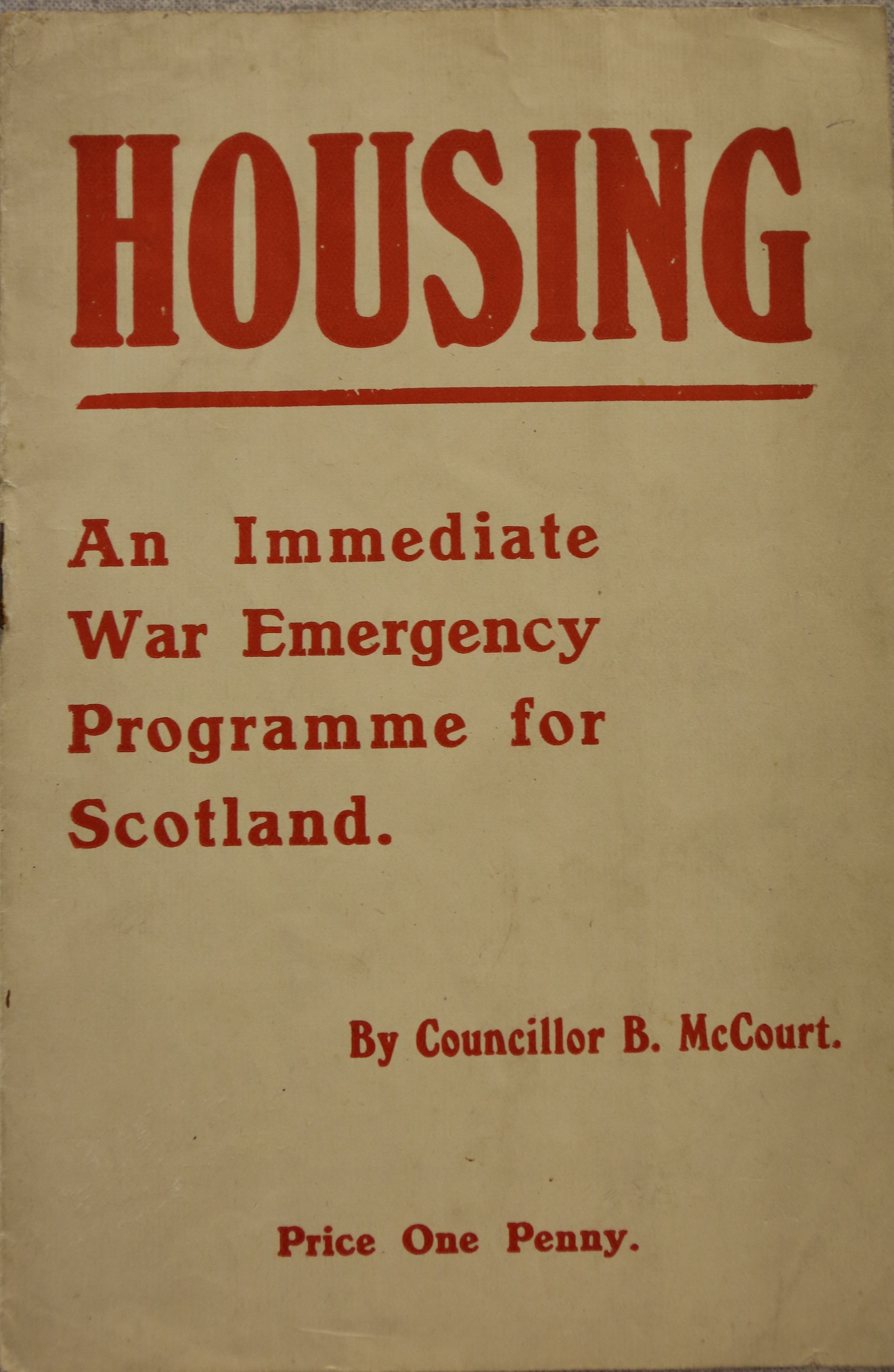 Housing: An Immediate War Emergency Programme for Scotland. By Councillor B. McCourt. Price One Penny